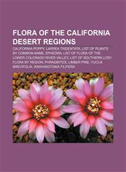 Flora of the California desert regions California poppy, Larrea tridentata, List of plants by common name, Ephedra,123328360X,9781233283606