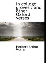 In college groves and other Oxford verses,1115891138,9781115891134