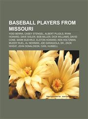 Baseball players from Missouri Yogi Berra, Casey Stengel, Albert Pujols, Ryan Howard, Dave Sisler, Bob Miller, Dick Williams, David Cone,1233271954,9781233271955