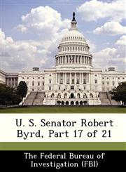 U. S. Senator Robert Byrd, Part 17 of 21,1288535066,9781288535064