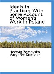 Ideals in Practice; With Some Account of Women's Work in Poland,111748470X,9781117484709