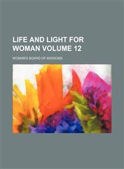 Life and light for woman Volume 12,1153233487,9781153233484