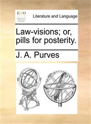Law-visions; or, pills for posterity.,1140991884,9781140991885