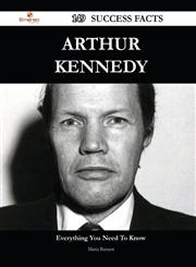 Arthur Kennedy 149 Success Facts - Everything You Need to Know about Arthur Kennedy,1488563640,9781488563645