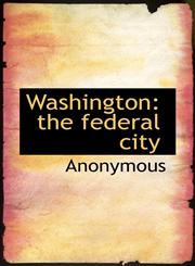 Washington the federal city,1115627775,9781115627771