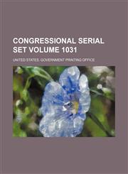 Congressional serial set Volume 1031,1130575659,9781130575651