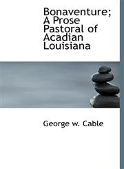 Bonaventure; A Prose Pastoral of Acadian Louisiana,1140175548,9781140175544