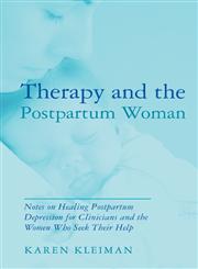 Therapy and the Postpartum Woman Notes on Healing Postpartum Depression for Clinicians and the Women Who Seek Their Help,0415989965,9780415989961