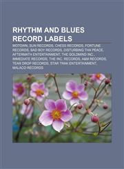 Rhythm and blues record labels Motown, Sun Records, Chess Records, Fortune Records, Bad Boy Records, Disturbing tha Peace,1156585880,9781156585887