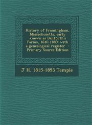 History of Framingham, Massachusetts, early known as Danforth's Farms, 1640-1880; with a genealogical register  - Primary Source Edition,1294233173,9781294233176