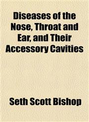 Diseases of the Nose, Throat and Ear, and Their Accessory Cavities,1152234943,9781152234949