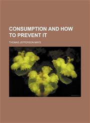 Consumption and how to prevent it,1151438928,9781151438928