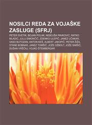 Nosilci reda za vojaške zasluge (SFRJ) Peter Svetik, Bojan Polak, Nebojša Pavković, Ratko Mladić, Julij Simončič, Zdenko Ulepič, Janez Učakar,1233021869,9781233021864
