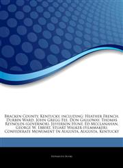 Articles On Bracken County, Kentucky, including Heather French, Durbin Ward, John Gregg Fee, Don Galloway, Thomas Reynolds (governor), Jefferson Hunt, Ed Mcclanahan, George W. Ebbert, Stuart Walker (filmmaker),1244650021,9781244650022