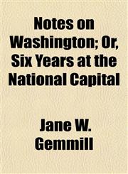 Notes on Washington; Or, Six Years at the National Capital,1152026828,9781152026827