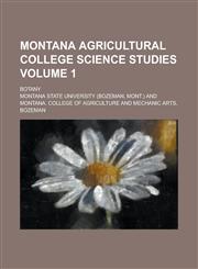 Montana Agricultural College Science Studies; Botany Volume 1,1151184535,9781151184535