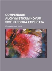 Compendium alchymisticum novum sive Pandora explicata,113069593X,9781130695939