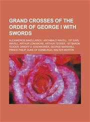 Grand Crosses of the Order of George I with Swords Alexandros Sakellariou, Archibald Wavell, 1st Earl Wavell, Arthur Longmore, Arthur Tedder, 1st Bar,1230662189,9781230662183
