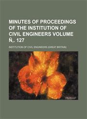Minutes of Proceedings of the Institution of Civil Engineers Volume N . 127,1236411927,9781236411921