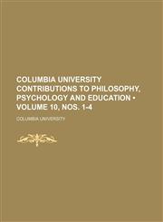 Columbia University Contributions to Philosophy, Psychology and Education (Volume 10, nos. 1-4),1154403467,9781154403466