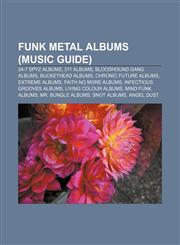 Funk metal albums (Music Guide) 24-7 Spyz albums, 311 albums, Bloodhound Gang albums, Buckethead albums, Chronic Future albums, Extreme albums,1157838006,9781157838005