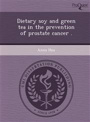 Dietary soy and green tea in the prevention of prostate cancer .,1244105511,9781244105515
