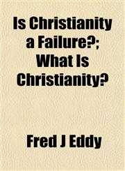 Is Christianity a Failure?; What Is Christianity?,1152346059,9781152346055