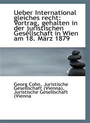Ueber International gleiches recht Vortrag, gehalten in der juristischen Gesellschaft in Wien am 18,111332922X,9781113329226
