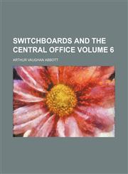 Switchboards and the central office Volume 6,1130911365,9781130911367
