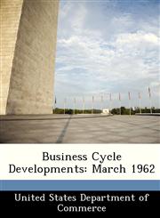 Business Cycle Developments March 1962,1288382588,9781288382583