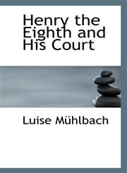 Henry the Eighth and His Court,1110991789,9781110991785