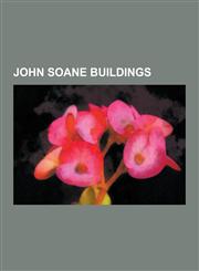 John Soane Buildings Aynhoe Park, Chillington Hall, Dulwich Picture Gallery, Holy Trinity Church Marylebone, John Soane, Moggerhanger House,1230504001,9781230504001