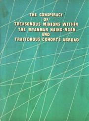 The Conspiracy of Treasonous Minions within the Myanmar Naing-Ngan and Traitorous Cohorts Abroad State Law and Order Restoration Council Secretary (1) Brig-Gen Khin Nyunt's Statement 1st Edition