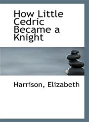 How Little Cedric Became a Knight,1113552425,9781113552426