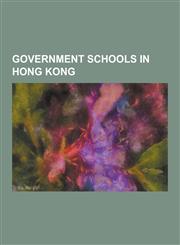 Government Schools in Hong Kong Belilios Public School, Clementi Secondary School, Hoi Pa Street Government Primary School, Jockey Club Government Se,1230481176,9781230481173