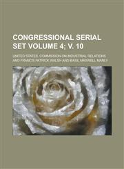 Congressional Serial Set Volume 4; v. 10,1234187027,9781234187026