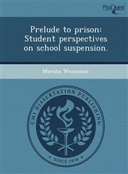 Prelude to prison Student perspectives on school suspension.,1244568066,9781244568068