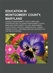 Education in Montgomery County, Maryland Schools in Montgomery County, Maryland, Universities and colleges in Montgomery County, Maryland,1233141201,9781233141203