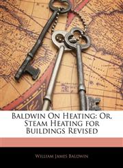 Baldwin On Heating Or, Steam Heating for Buildings Revised,1145743706,9781145743700