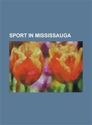 Sport in Mississauga 2003 Ilf World Indoor Lacrosse Championship, 2009 Narch Finals Pro Division, 2009 World Cup of Curling, 2011 Memorial,1156068908,9781156068908