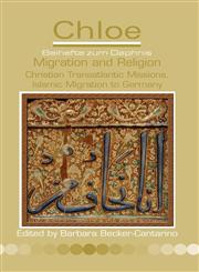 Migration and Religion Christian Transatlantic Missions, Islamic Migration to Germany,9042035366,9789042035362