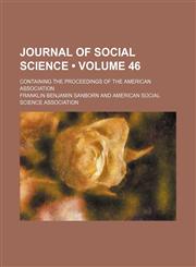 Journal of social science (Volume 46); containing the proceedings of the American Association,1154139824,9781154139822