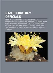 Utah Territory officials Delegates to the United States House of Representatives from Utah Territory, Governors of Utah Territory,1158008155,9781158008155