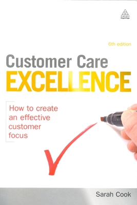 Customer Care Excellence How to Create an Effective Customer Focus 6th Revised Edition
