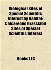 Biological Sites of Special Scientific Interest by Habitat Calcareous Grassland Sites of Special Scientific Interest,1157781616,9781157781615