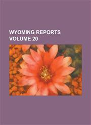 Wyoming reports Volume 20,1230008187,9781230008189