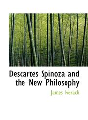 Descartes Spinoza and the New Philosophy,1110437021,9781110437023