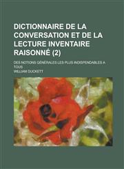 Dictionnaire de La Conversation Et de La Lecture Inventaire Raisonne; Des Notions Generales Les Plus Indispendables a Tous (2 ),1154667855,9781154667851