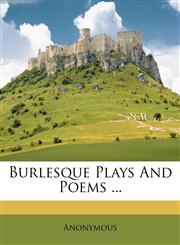 Burlesque Plays And Poems ...,1174759534,9781174759536
