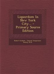 Liquordom in New York City... - Primary Source Edition,1295377950,9781295377954